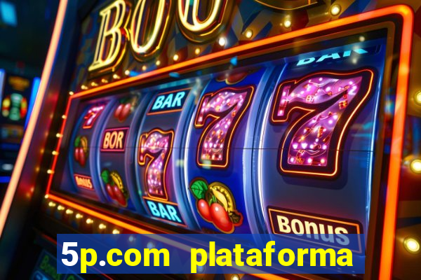 5p.com plataforma de jogos